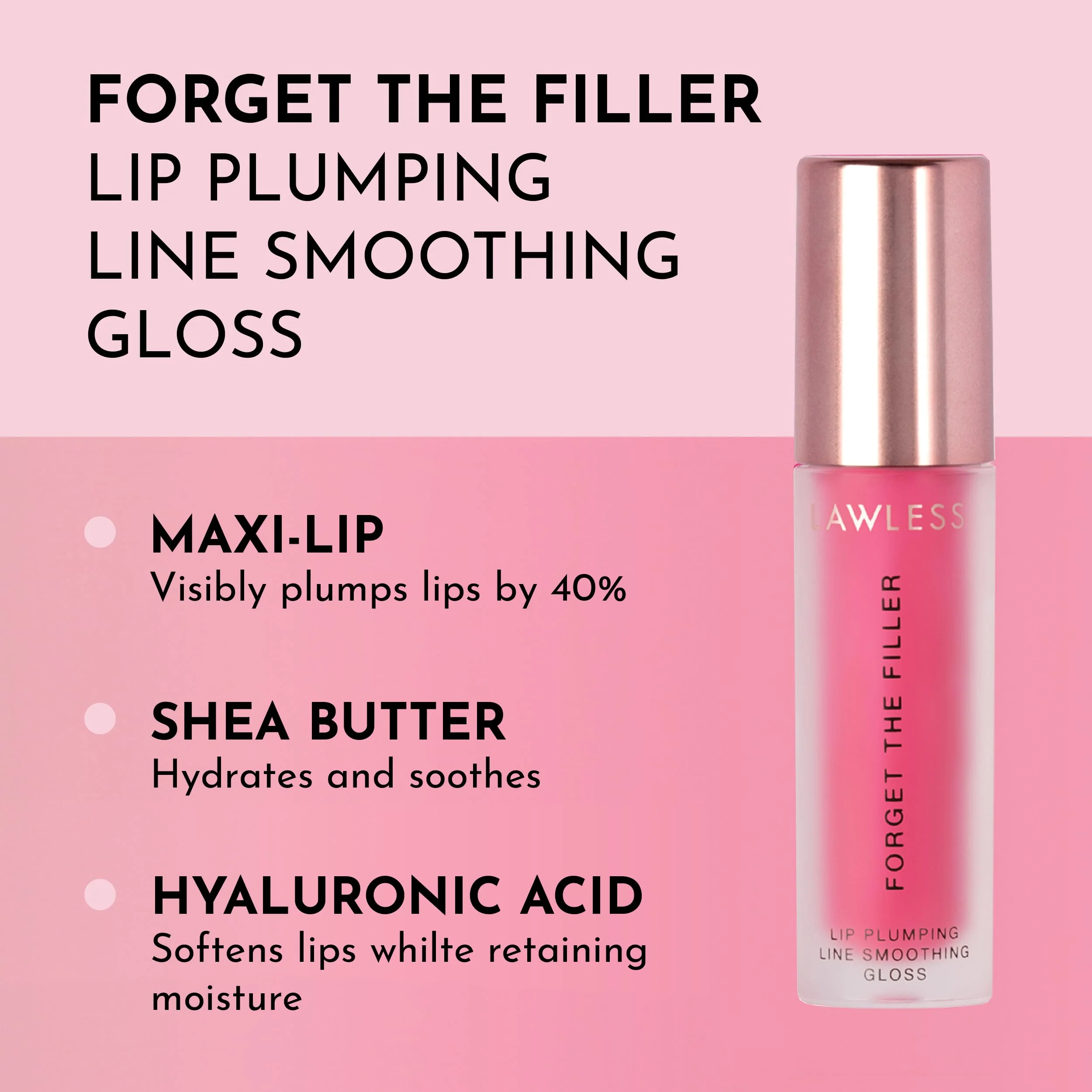 LAWLESS - Volumising Shine - Experience immediate and long-term visual benefits of filling, smoothing and moisturizing with our Lawless Forget The Filler Lip-P Lip Gloss - Image 2